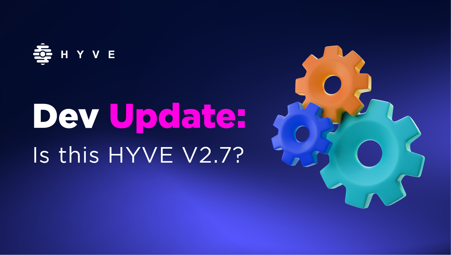 HYVE Dev Update: is this V2.7?