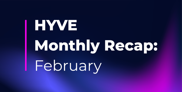 HYVE Monthly Recap: February