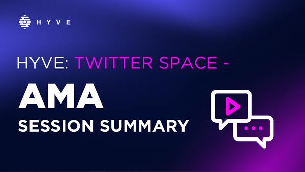 HYVE: Twitter Space - AMA session summary